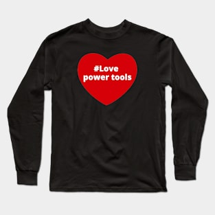 Love Power Tools - Hashtag Heart Long Sleeve T-Shirt